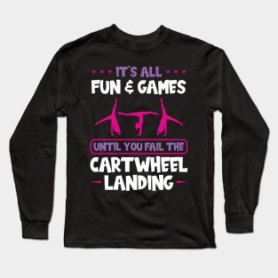 It's Fun Until You Fail The Cartwheel Landing - Cartwheel Long Sleeve T-Shirt